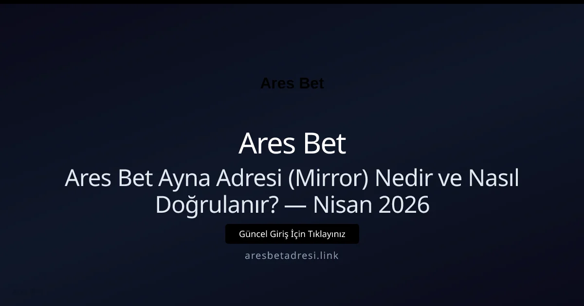 Ares Bet Ayna Adresi (Mirror) Nedir ve Nasıl Doğrulanır? - Ares Bet rehber görseli