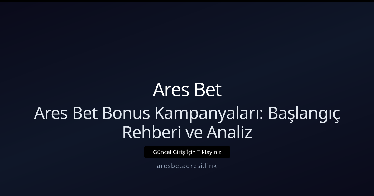 Ares Bet Bonus Kampanyaları: Başlangıç Rehberi ve Analiz Ares Bet Bonus Kampanyaları: Başlangıç Rehberi ve Analiz - Ares Bet rehber görseli