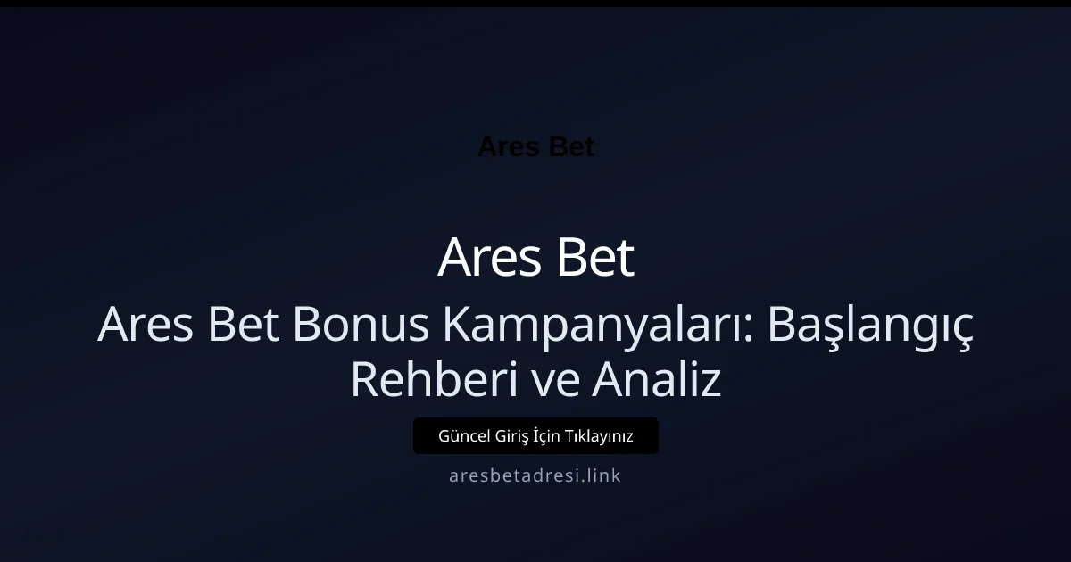 Ares Bet Bonus Kampanyaları: Başlangıç Rehberi ve Analiz - Ares Bet rehber görseli