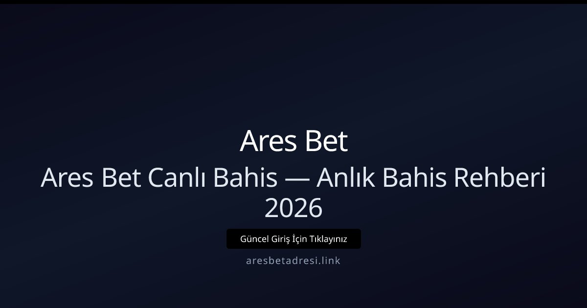 Ares Bet Canlı Oyunlar Rehberi — Anında Bahis 2026 Ares Bet Canlı Oyunlar Rehberi — Anında Bahis 2026 - Ares Bet rehber görseli