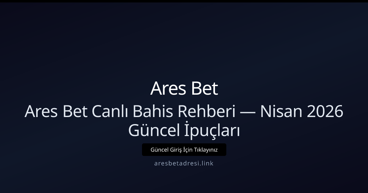 Ares Bet Canlı Bahis Taktikleri — Nisan 2026 Güncel Kılavuz Ares Bet Canlı Bahis Taktikleri — Nisan 2026 Güncel Kılavuz - Ares Bet rehber görseli
