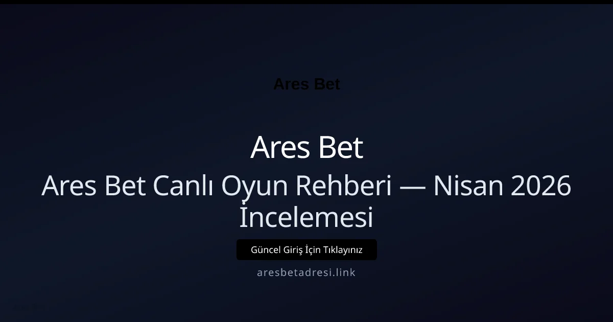 Ares Bet Canlı Oyun Rehberi — Nisan 2026 İncelemesi - Ares Bet rehber görseli