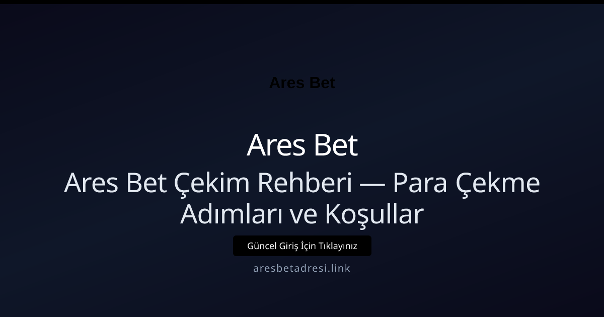 Ares Bet Çekim Rehberi — Para Çekme Adımları ve Koşullar - Ares Bet rehber görseli