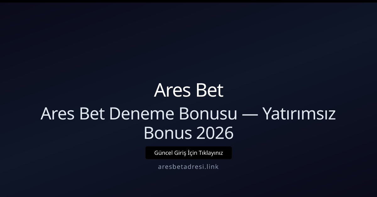 Ares Bet Hoş Geldin Bonusu — Yatırımsız Deneme 2026 Ares Bet Hoş Geldin Bonusu — Yatırımsız Deneme 2026 - Ares Bet rehber görseli