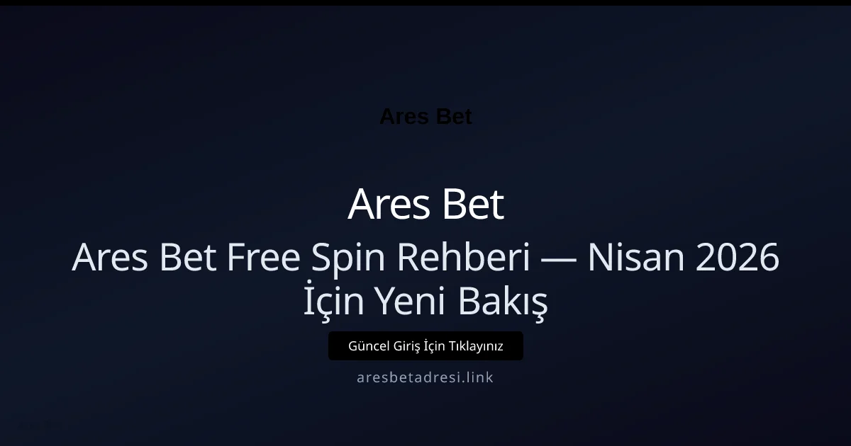 Ares Bet Free Spin Rehberi — Nisan 2026 İçin Yeni Bakış - Ares Bet rehber görseli