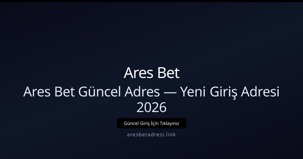 Ares Bet Güncel Giriş Adresi 2026 — Yeni Link ve Bilgiler Ares Bet Güncel Giriş Adresi 2026 — Yeni Link ve Bilgiler - Ares Bet rehber görseli