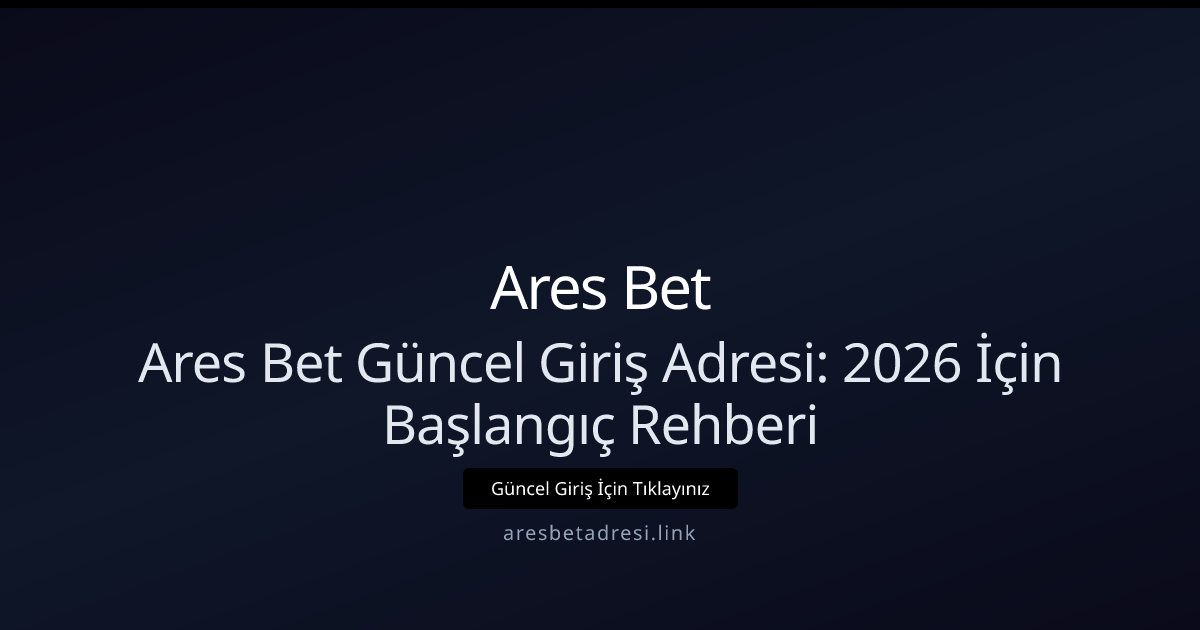 Ares Bet Güncel Giriş Adresi: 2026 İçin Başlangıç Rehberi Ares Bet Güncel Giriş Adresi: 2026 İçin Başlangıç Rehberi - Ares Bet rehber görseli