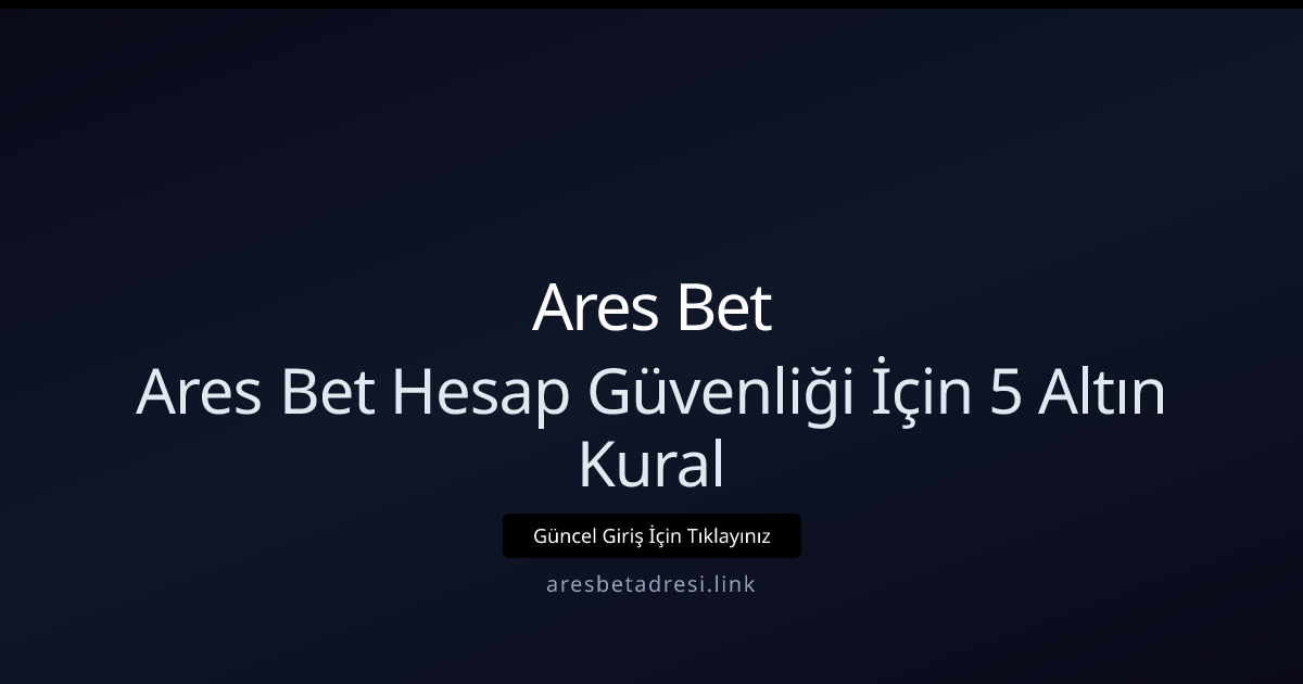 Ares Bet Güvenlik Rehberi: Hesabınızı Korumanın 5 Temel Yolu Ares Bet Güvenlik Rehberi: Hesabınızı Korumanın 5 Temel Yolu - Ares Bet rehber görseli