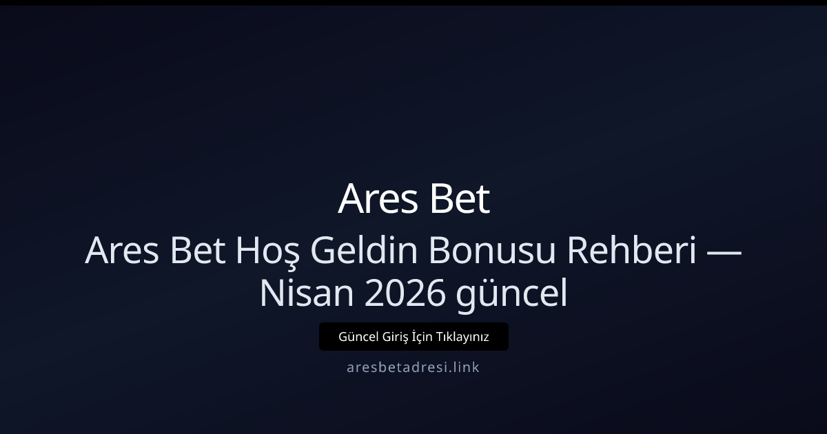 Ares Bet Hoşgeldin Bonusu — Nisan 2026 Güncel Rehber Ares Bet Hoşgeldin Bonusu — Nisan 2026 Güncel Rehber - Ares Bet rehber görseli