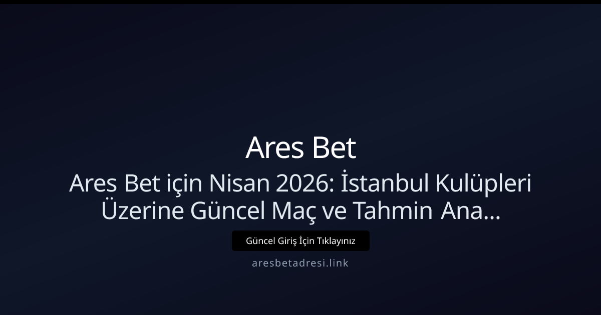 Nisan 2026: İstanbul Kulüpleri İçin Güncel Maç ve Tahmin Analizi Nisan 2026: İstanbul Kulüpleri İçin Güncel Maç ve Tahmin Analizi - Ares Bet rehber görseli
