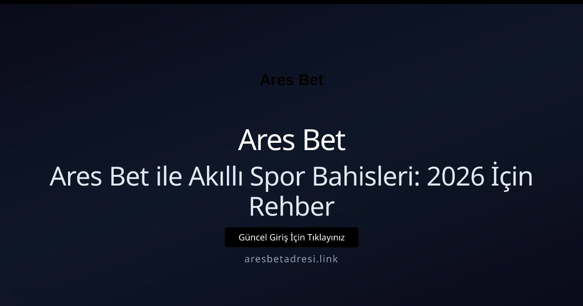 Ares Bet ile Akıllı Spor Bahisleri: 2026 İçin Rehber - Ares Bet rehber görseli