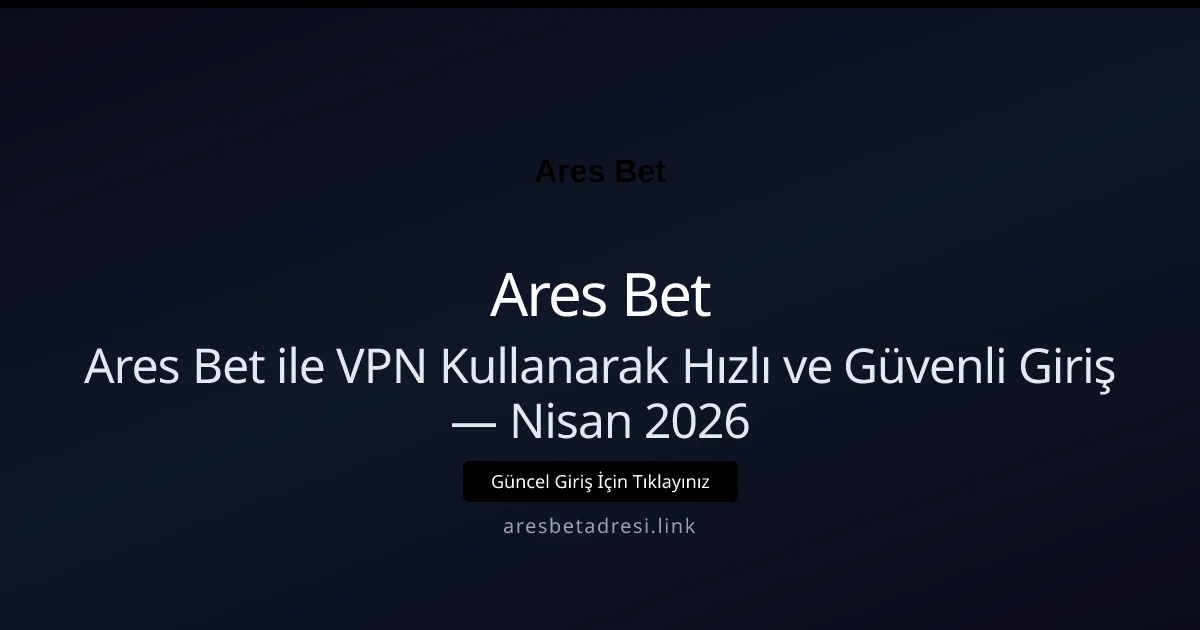 Ares Bet ile VPN Kullanarak Hızlı ve Güvenli Giriş - Ares Bet rehber görseli