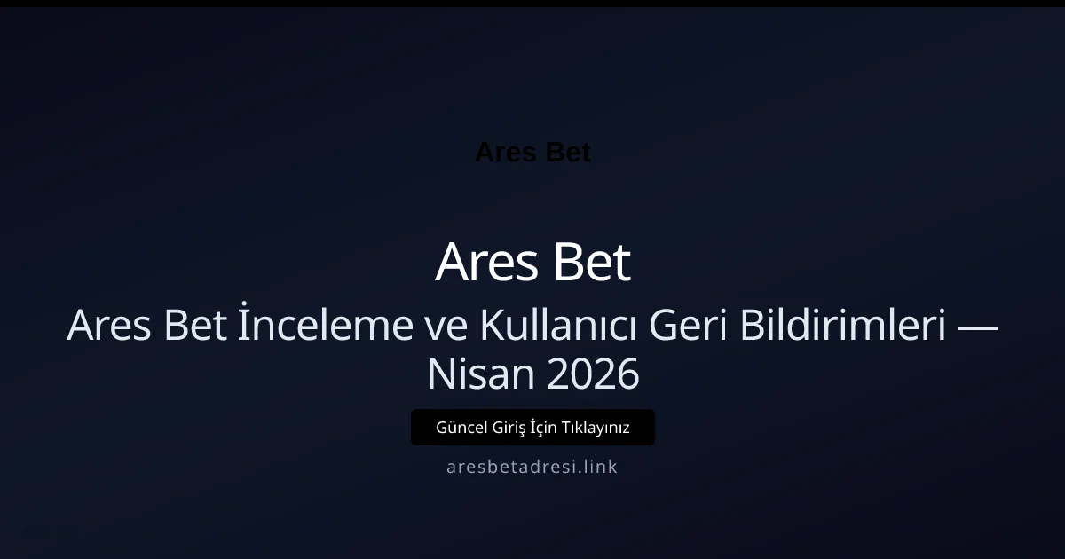 Ares Bet İnceleme ve Kullanıcı Geri Bildirimleri - Ares Bet rehber görseli