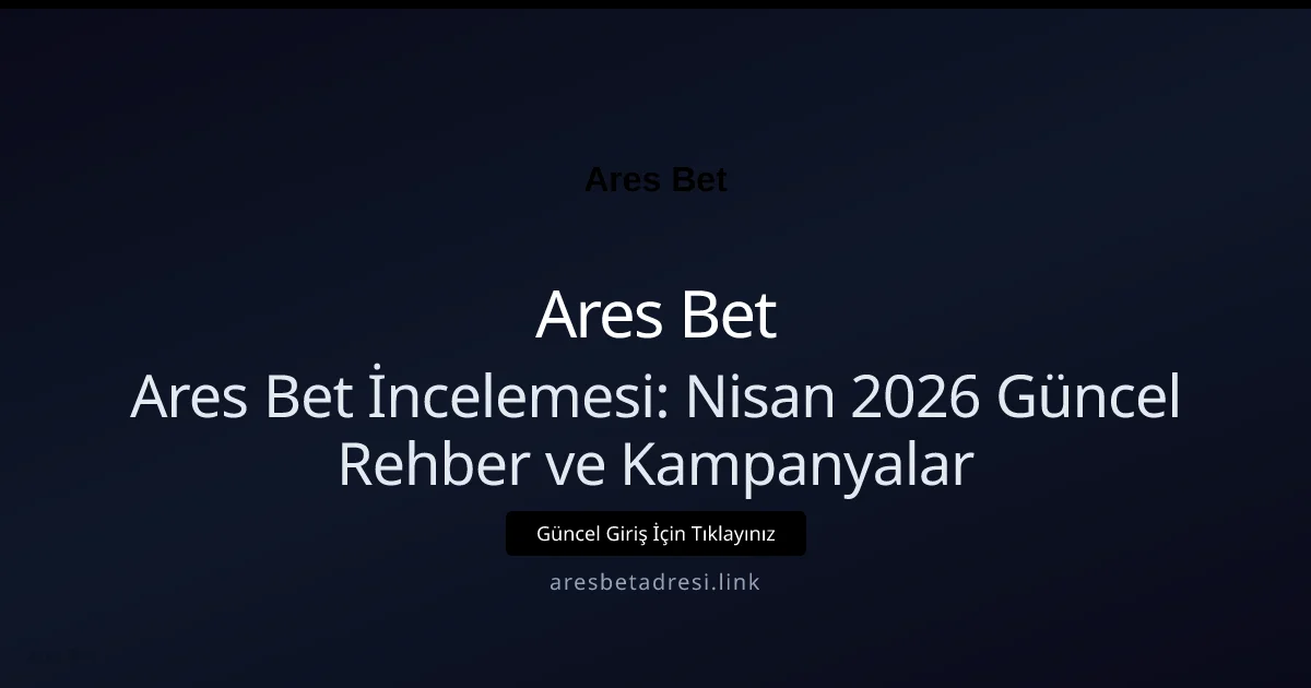 Ares Bet İncelemesi: Rehber ve Kampanyalar Ares Bet İncelemesi: Nisan 2026 Güncel Rehber ve Kampanyalar: kullanıcı arayüzü görünümü