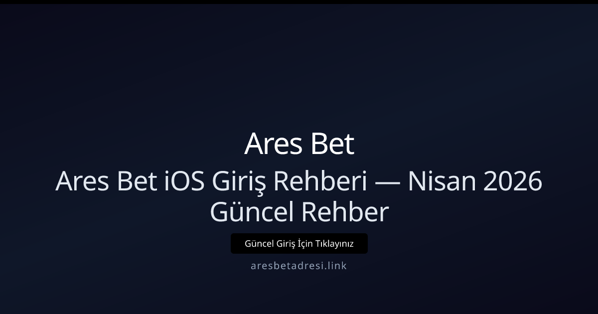Ares Bet iOS Giriş ve Mobil Erişim Rehberi — Nisan 2026 Ares Bet iOS Giriş ve Mobil Erişim Rehberi — Nisan 2026 - Ares Bet rehber görseli