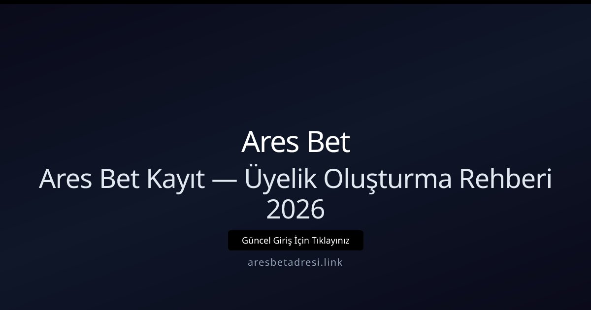 Ares Bet Üyelik Rehberi 2026 — Hızlı Kayıt Ares Bet Üyelik Rehberi 2026 — Hızlı Kayıt - Ares Bet rehber görseli