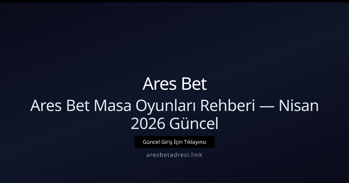 Ares Bet Masa Oyunları Rehberi — Nisan 2026 Güncel Bilgiler Ares Bet Masa Oyunları Rehberi — Nisan 2026 Güncel Bilgiler - Ares Bet rehber görseli