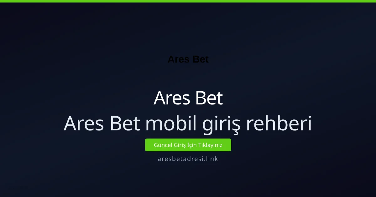 Ares Bet mobil giriş rehberi: Başlangıç için adım adım