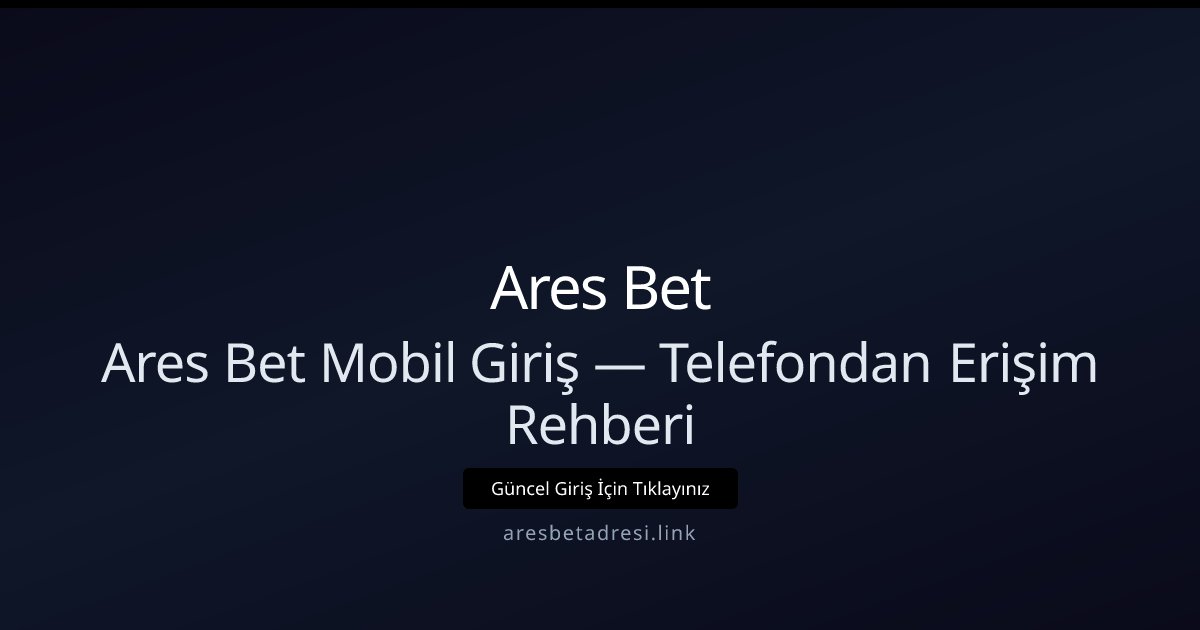 Ares Bet Mobil Erişim ve Hızlı Giriş Rehberi Ares Bet Mobil Erişim ve Hızlı Giriş Rehberi - Ares Bet rehber görseli