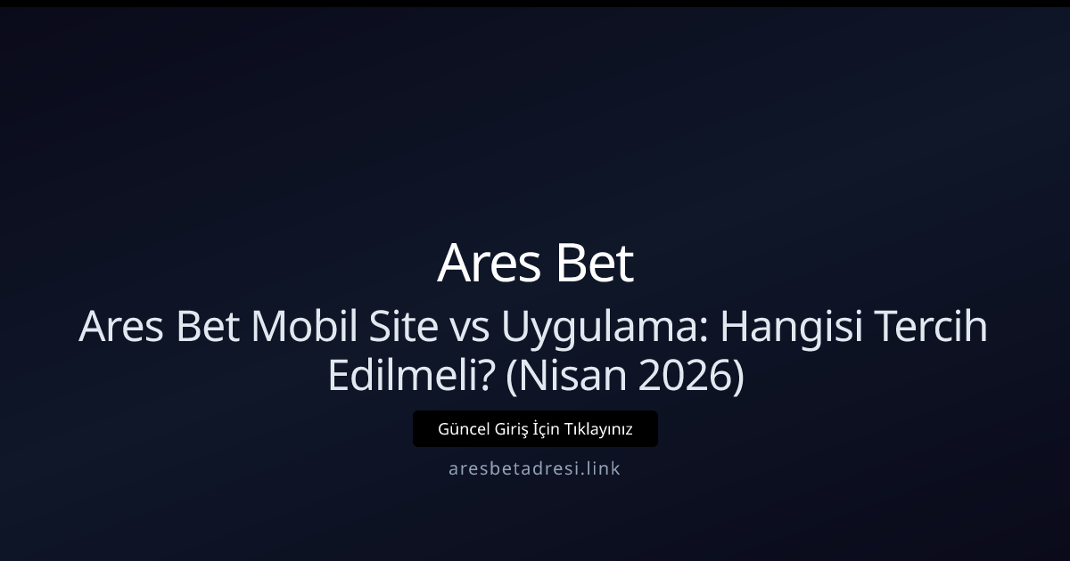 Ares Bet Mobil vs Uygulama: Hangi Seçenek Size Uyar? (Nisan 2026) Ares Bet Mobil vs Uygulama: Hangi Seçenek Size Uyar? (Nisan 2026) - Ares Bet rehber görseli