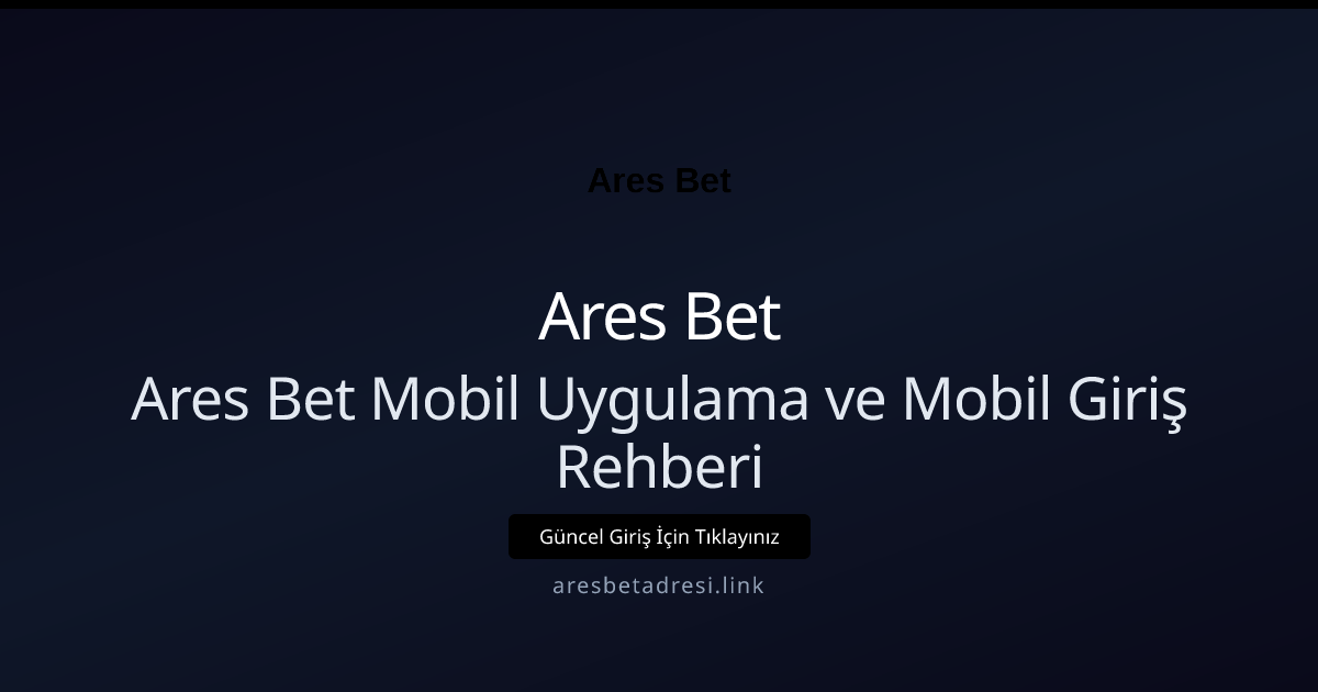 Ares Bet Mobil Uygulama ve Mobil Giriş Rehberi - Ares Bet rehber görseli