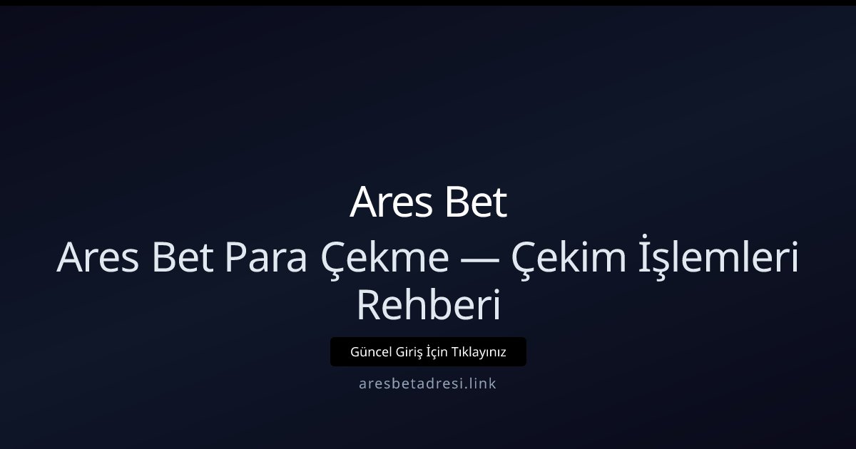 Ares Bet Çekim Rehberi — Para Çekme Adımları ve Koşullar Ares Bet Çekim Rehberi — Para Çekme Adımları ve Koşullar - Ares Bet rehber görseli