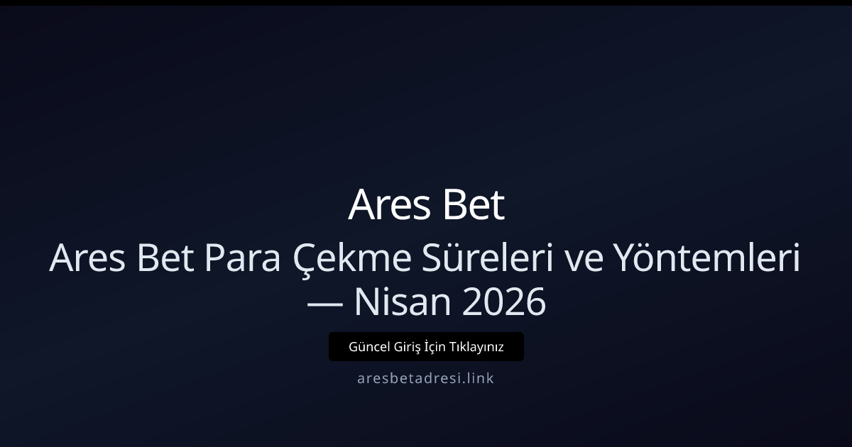 Ares Bet Para Çekme Rehberi: Yöntemler ve Süreler — Nisan 2026 Ares Bet Para Çekme Rehberi: Yöntemler ve Süreler — Nisan 2026 - Ares Bet rehber görseli