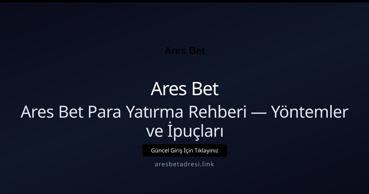 Ares Bet Para Yatırma Rehberi — Yöntemler ve İpuçları Ares Bet Para Yatırma Rehberi — Yöntemler ve İpuçları hakkında bilgilendirici görsel