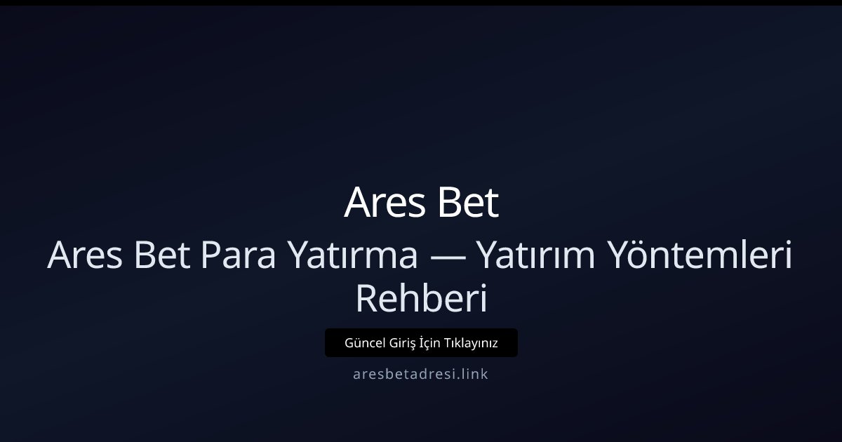 Ares Bet Para Yatırma Rehberi — Yöntemler ve İpuçları Ares Bet Para Yatırma Rehberi — Yöntemler ve İpuçları - Ares Bet rehber görseli