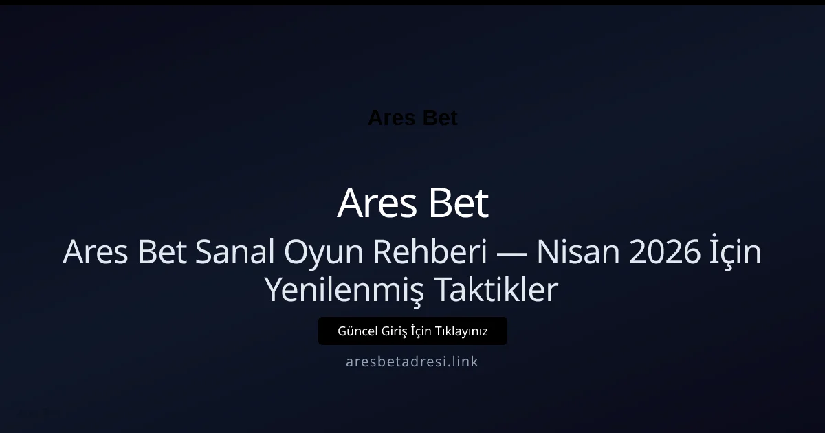 Ares Bet Sanal Oyun Rehberi — Nisan 2026 İçin Yenilenmiş Taktikler - Ares Bet rehber görseli