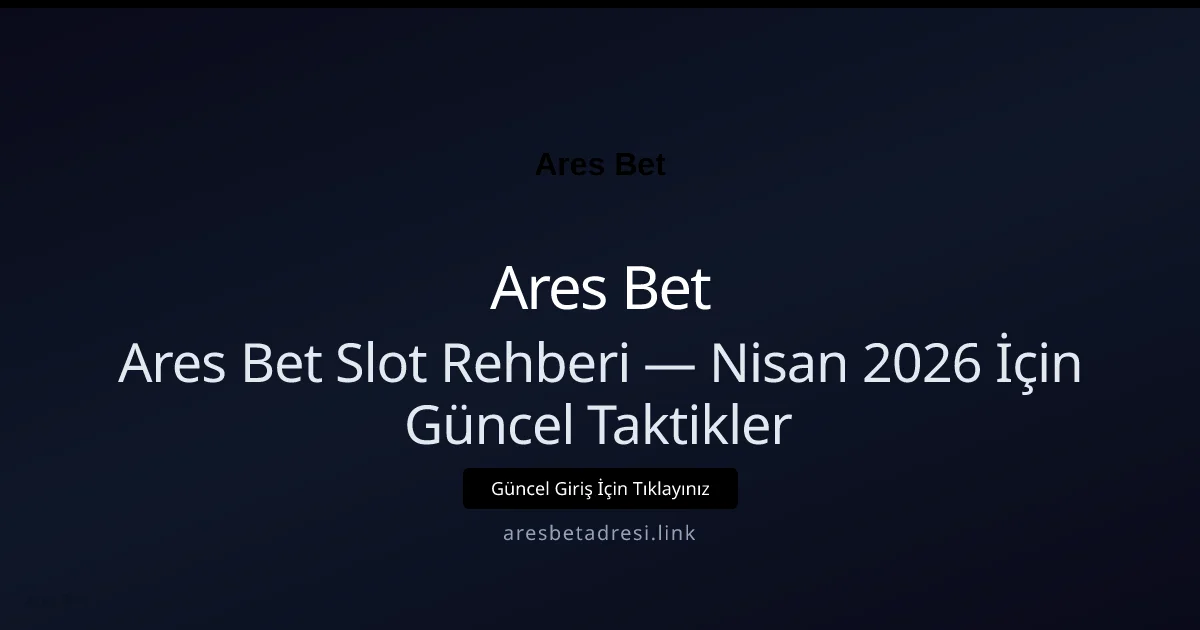 Ares Bet Slot Rehberi — Nisan 2026 İçin Güncel Taktikler - Ares Bet rehber görseli