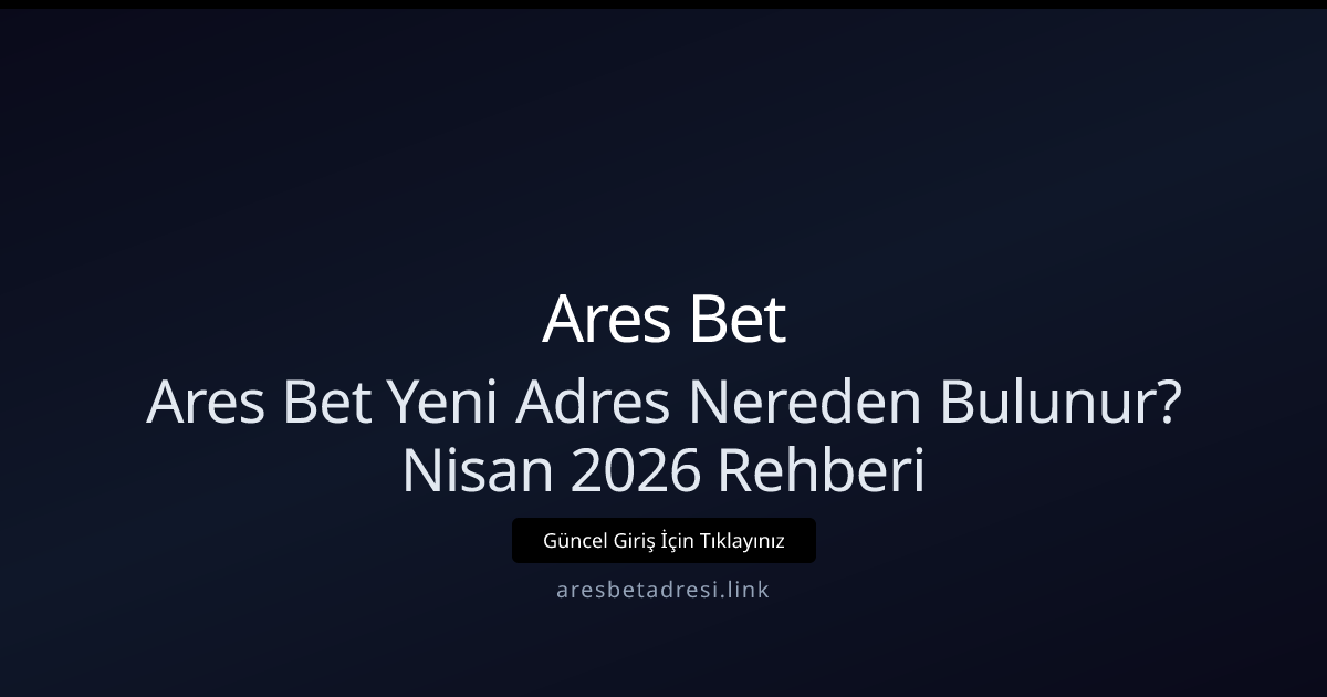 Ares Bet Yeni Giriş Adresi Nasıl Bulunur? Nisan 2026 Rehberi Ares Bet Yeni Giriş Adresi Nasıl Bulunur? Nisan 2026 Rehberi - Ares Bet rehber görseli
