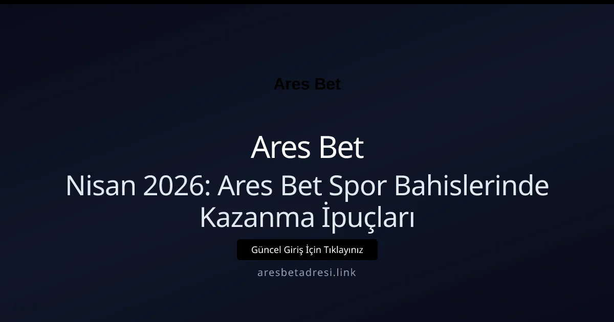 Nisan 2026: Ares Bet Spor Bahislerinde Kazanma İpuçları - Ares Bet rehber görseli