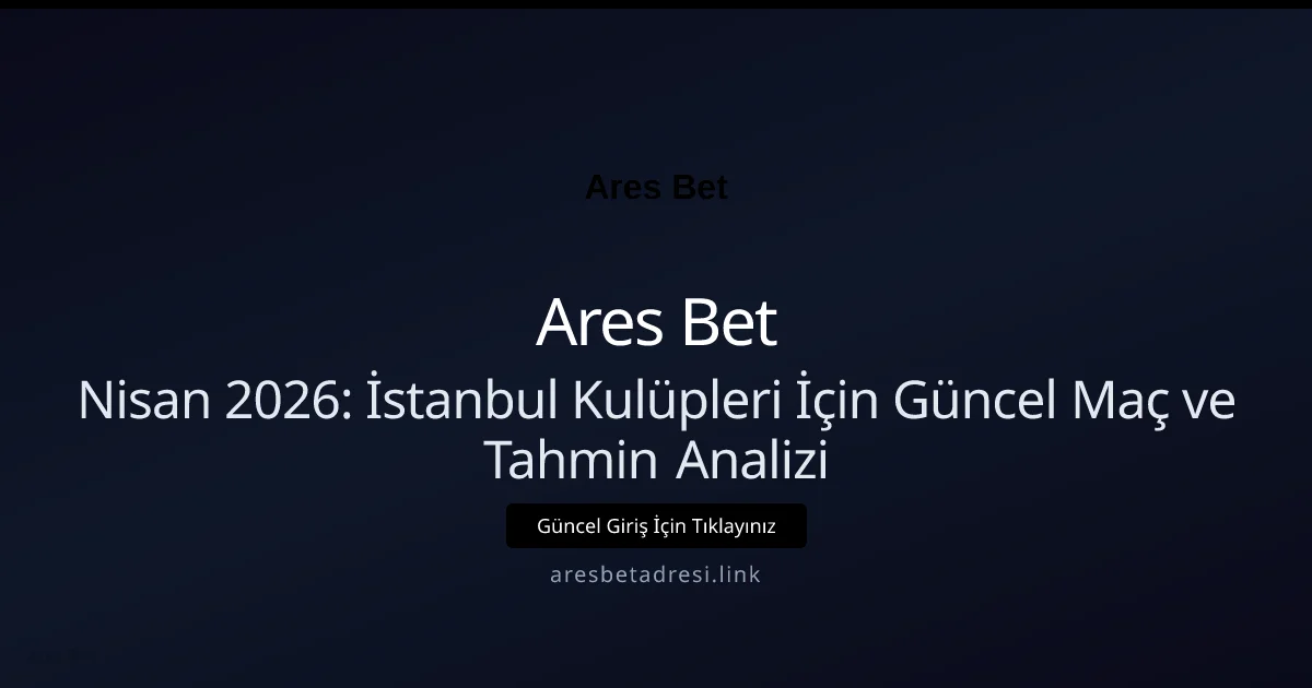 Nisan 2026: İstanbul Kulüpleri İçin Güncel Maç ve Tahmin Analizi Nisan 2026: İstanbul Kulüpleri İçin Güncel Maç ve Tahmin Analizi ile ilgili açıklayıcı görsel