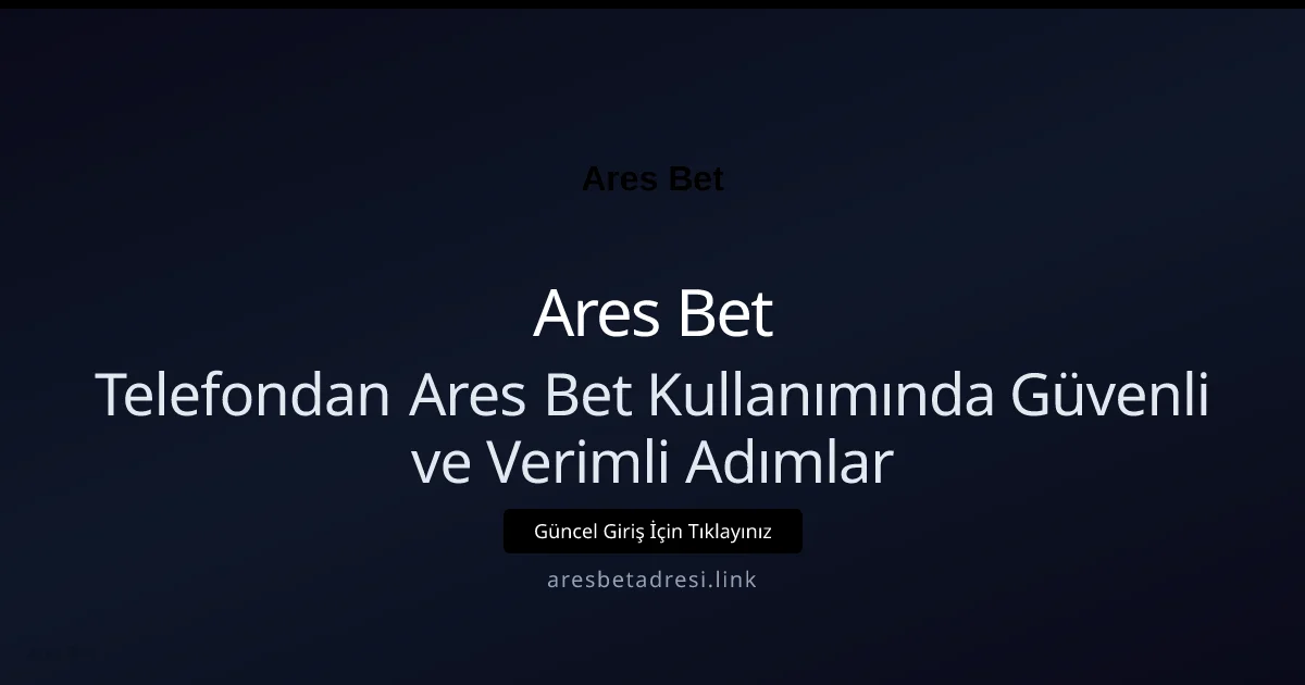 Telefondan Ares Bet Kullanırken Dikkat Edilmesi Gerekenler