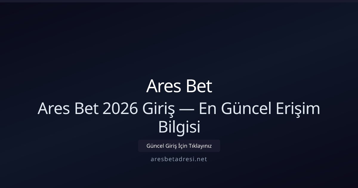 Ares Bet Ares Bet 2026 Giriş — En Güncel Erişim Bilgisi