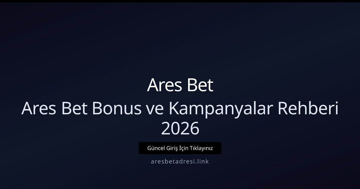 Ares Bet Ares Bet Bonus ve Kampanyalar Rehberi 2026