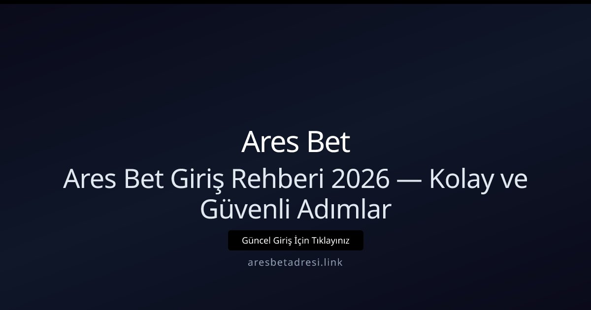 Ares Bet Ares Bet Giriş Rehberi 2026 — Kolay ve Güvenli Adımlar