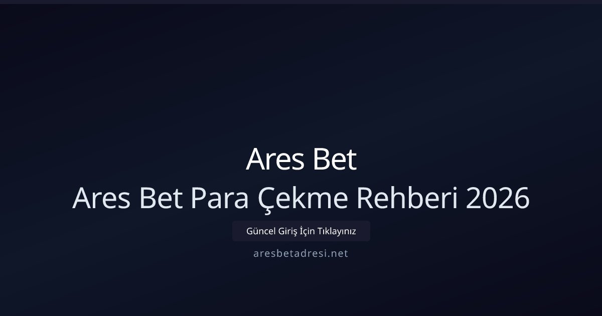 Ares Bet Ares Bet Para Çekme Rehberi 2026