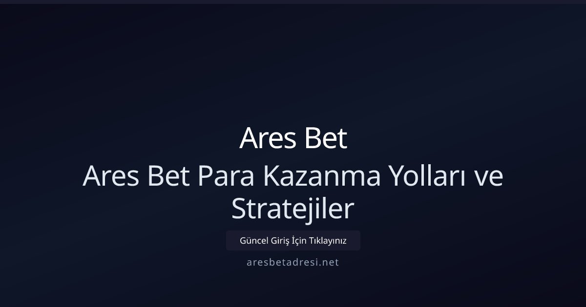 Ares Bet Ares Bet Para Kazanma Yolları ve Stratejiler