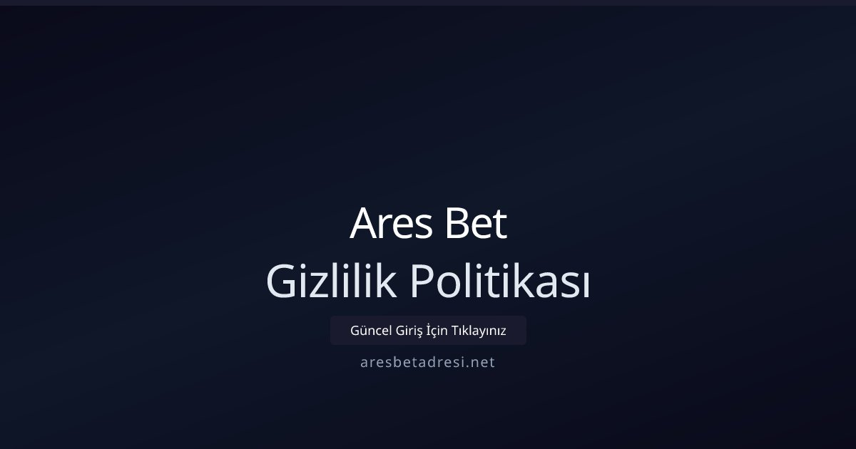 Ares Bet Gizlilik Politikası