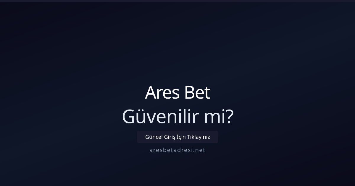 Ares Bet Güvenilir mi?